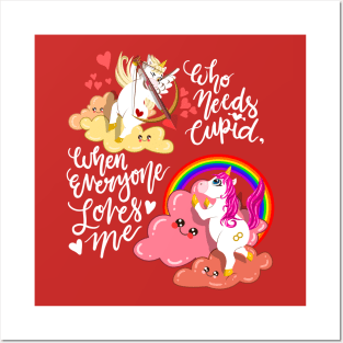 Unicorn Valentines Love Who Needs Cupid When Everyone Loves Me Posters and Art